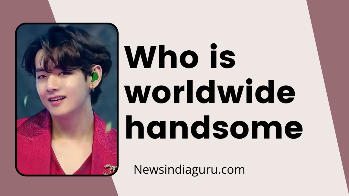 who is worldwide handsome