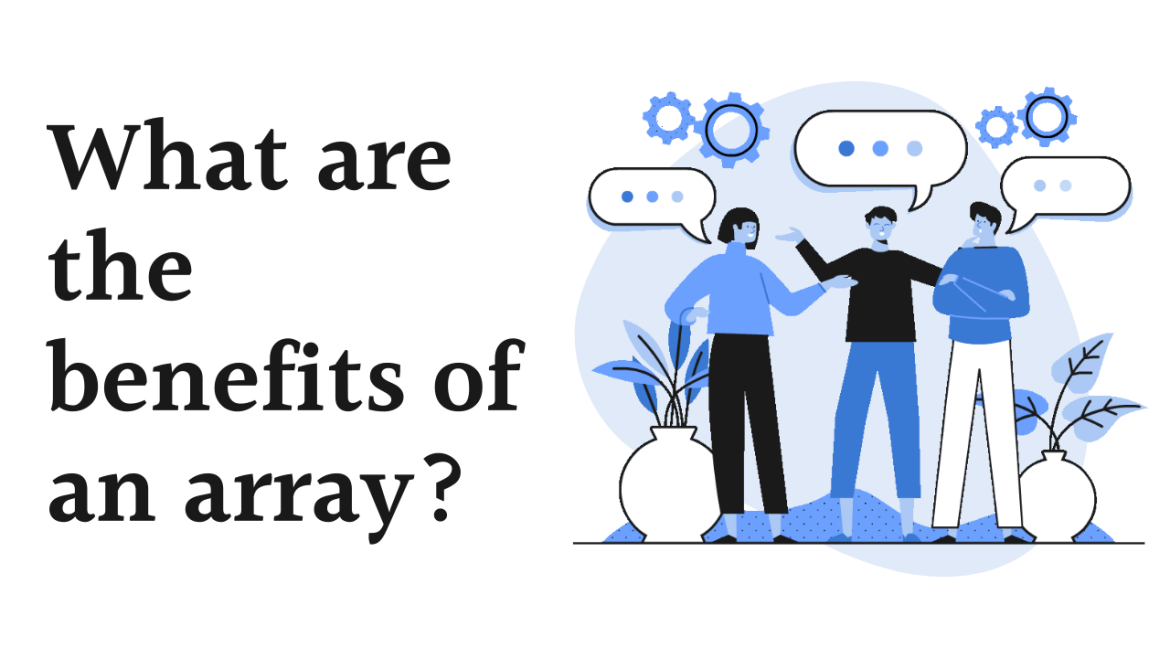 What are the benefits of an array?