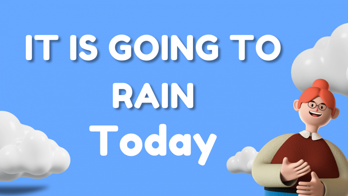 It is going to rain today